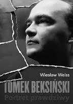 W. Weiss "TOMEK BEKSIŃSKI - Portret prawdziwy"